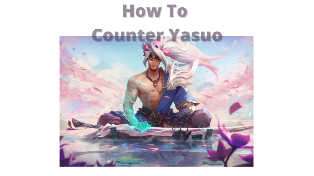 How To Counter Yasuo LOL