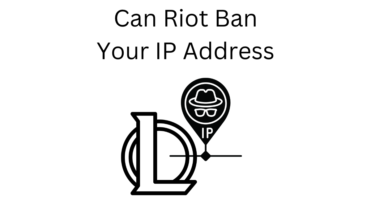 Can Riot Games IP ban you?