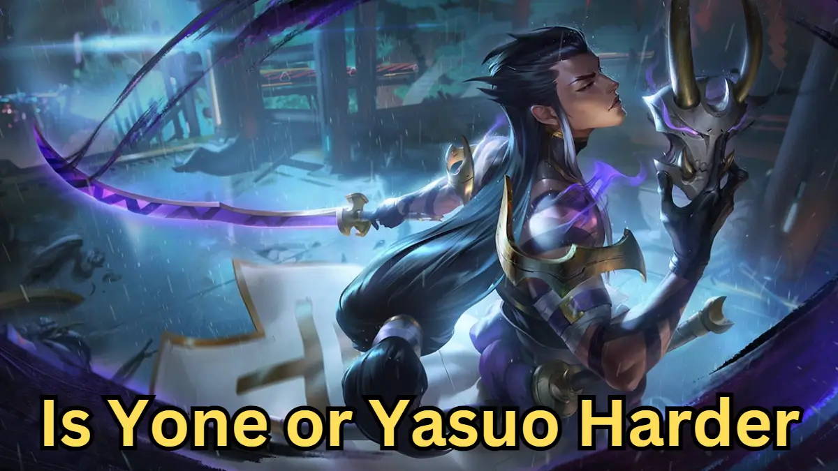 Is Yone or Yasuo Harder