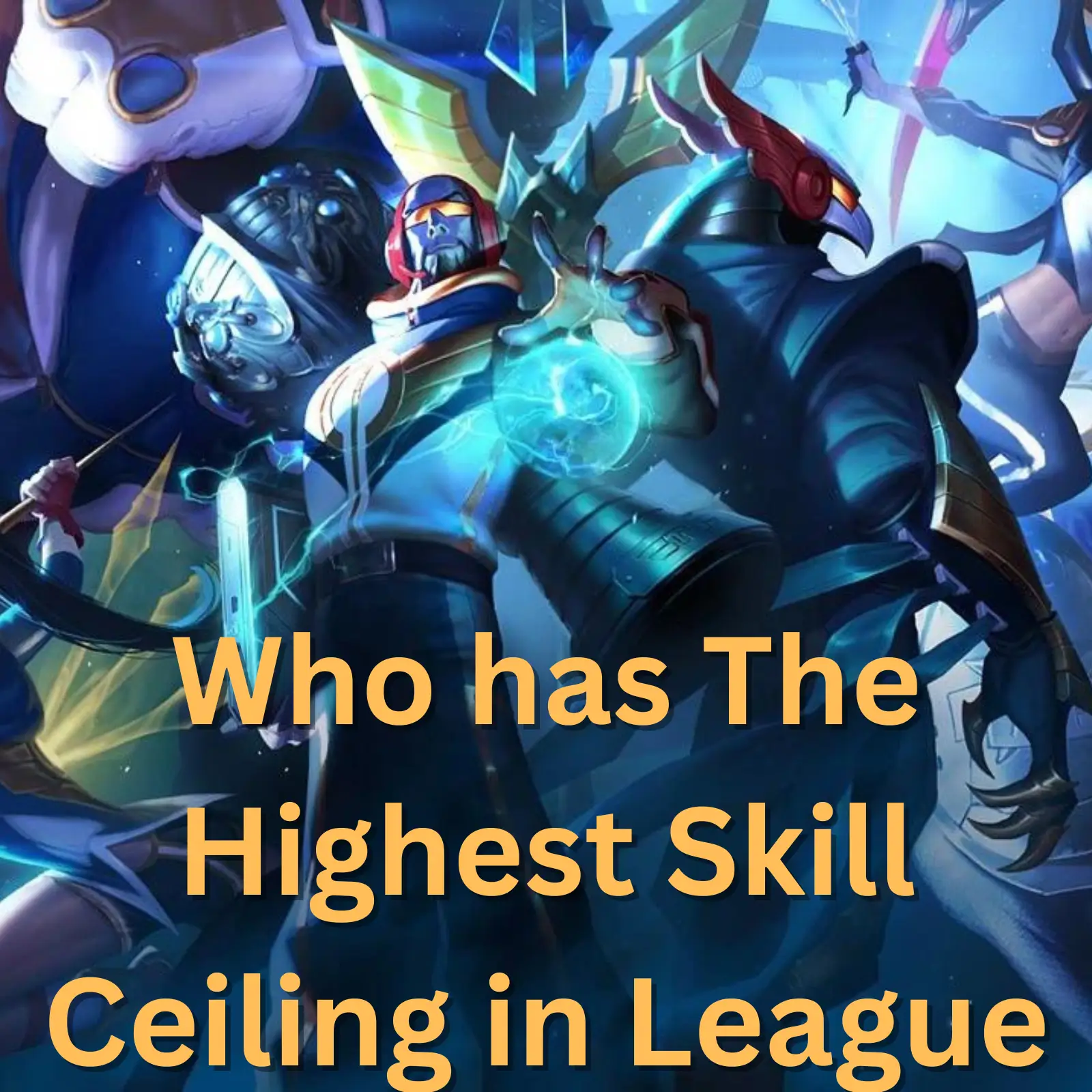 Who has The Highest Skill Ceiling in League