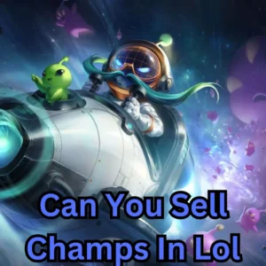 Can You Sell Champs In Lol