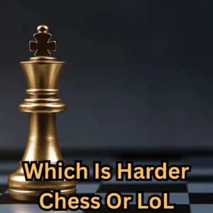 Which Is Harder Chess Or Lol